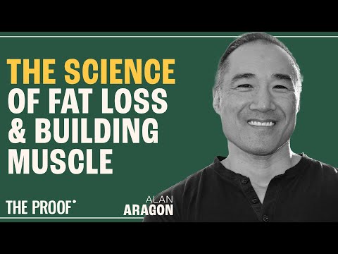Maximizing Muscle Gain and Fat Loss: Evidence-Based Strategies | Alan Aragon | The Proof EP #296