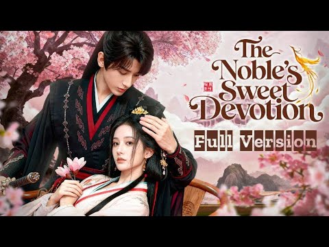 Full Version【The Noble's Sweet Devotion】|❤️❤️❤️Show CDrama #love #kiss #cdrama #romance