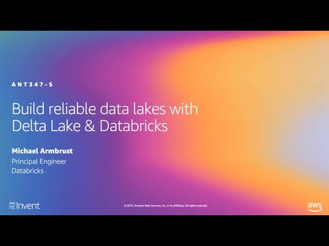 AWS re:Invent 2019: Build reliable data lakes with Delta Lake & Databricks (ANT347-S)