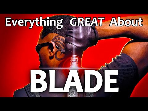 Everything GREAT About Blade!