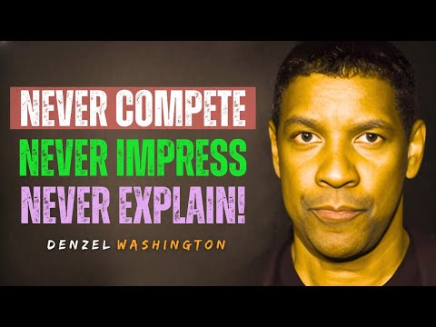 Never Compete. Never Impress. Never Explain | Denzel Washington Motivation