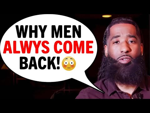 7 REAL Reasons WHY MEN Always Come Back After...
