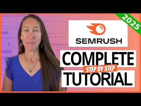 Semrush Tutorial 2025: The Most Comprehensive Step-By-Step Semrush Tutorial