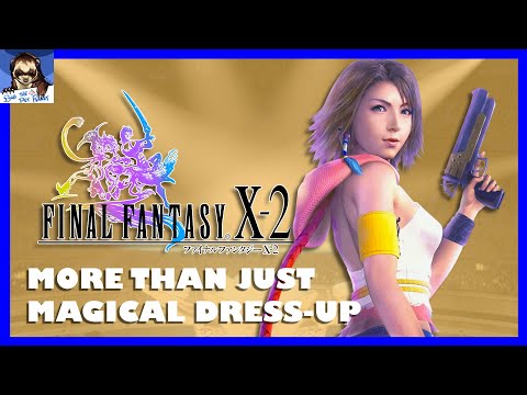 The Story of Final Fantasy X-2 is Good Actually | Story Analysis