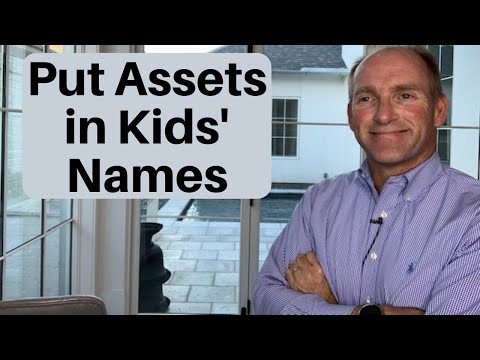 Why Parents Put Assets In Their Children’s Names