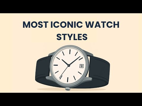 The 6 Most Iconic Watch Styles Explained