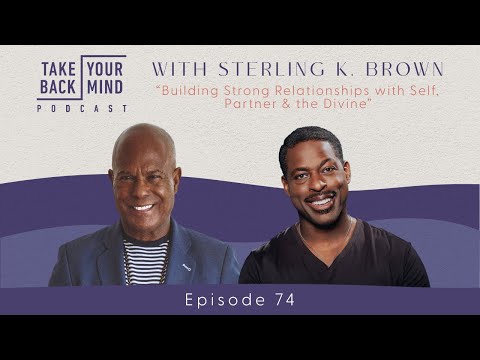 Building Strong Relationships with Self, Partner & the Divine with Sterling K. Brown