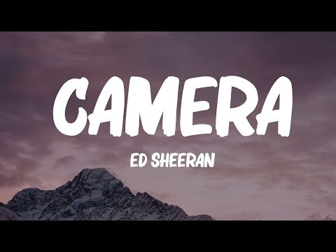 Ed Sheeran - Camera (Lyrics)