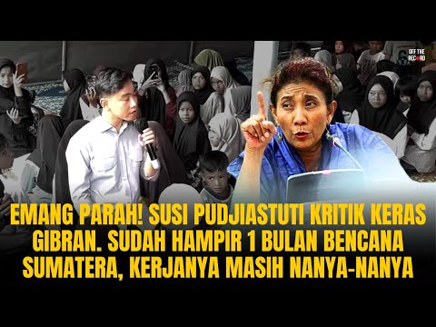 EMANG PARAH! BU SUSI KRITIK GIBRAN. HAMPIR 1 BULAN BENCANA SUMATERA, KERJANYA MASIH NANYA² | #1124