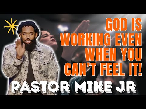 PASTOR MIKE JR - God Is Working Even When You Can’t Feel It!