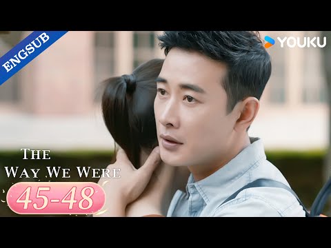 【ENG SUB】The Way We Were EP45-48 | Tang Yan / Luo Jin / Yu Jiwei / Xu Lingyue | YOUKU