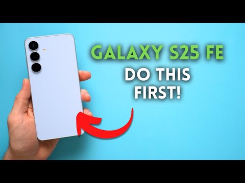 Samsung Galaxy S25 FE: First Things to Do!