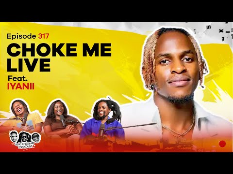 MIC CHEQUE PODCAST | Episode 317 | Choke me live Feat. IYANII