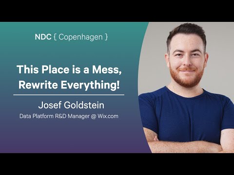 This Place is a Mess, Rewrite Everything! - Josef Goldstein - NDC Copenhagen 2025