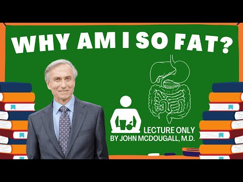 Why Am I So Fat?  -  Dr. John McDougall (lecture only)