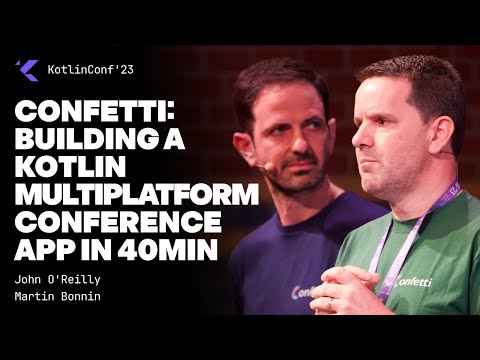 Confetti: building a Kotlin Multiplatform conference app in 40min by John O'Reilly and Martin Bonnin