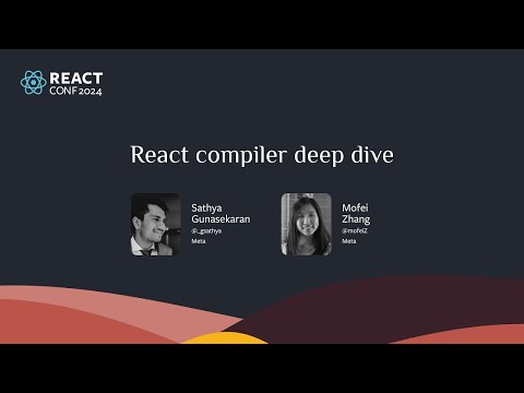 React Compiler Deep Dive | Mofei Zhang & Sathya Gunasekaran