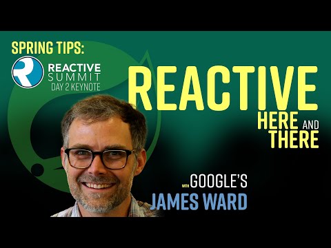 Spring Tips: Reactive Summit Keynote: Here and There