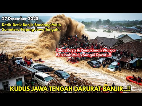 KUDUS JATENG LUMPUH TOTAL 27/12/2025,DITERPA BANJIR DAHSYAT,JALAN UTAMA PUTUS,RATUSAN RUMAH TERENDAM
