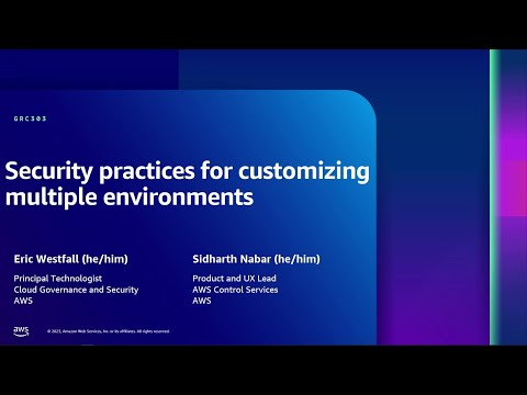 AWS re:Inforce 2023 - Security practices for customizing multiple environments (GRC303)