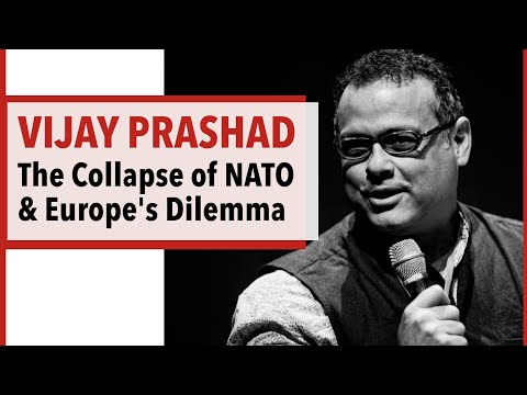 Vijay Prashad – The Collapse of NATO and Europe's Dilemma