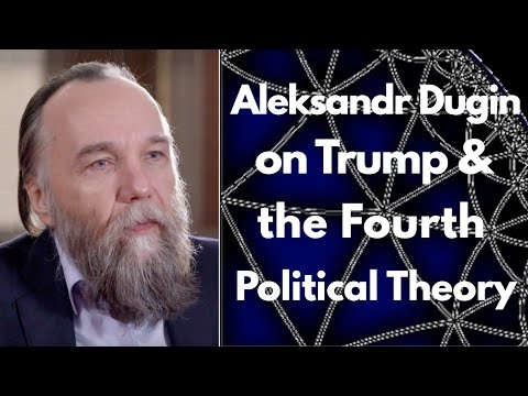 Aleksandr Dugin on Donald Trump and the Fourth Political Theory