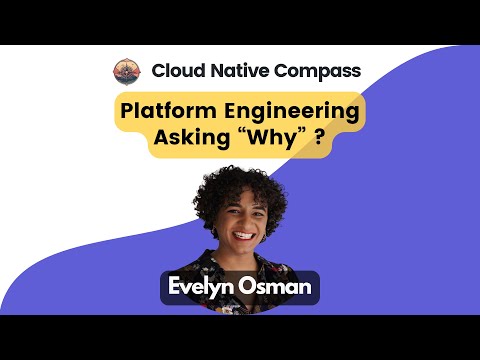 Platform Engineering: Asking 'Why?' with Evelyn Osman