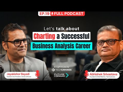 Charting a Successful Business Analysis Career – ft. Jayakishor Bayadi | FutureForward Techcanvass