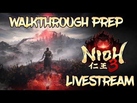 🔴Live - Nioh 3 - Walkthrough Prep Part 13 - More Bakumatsu