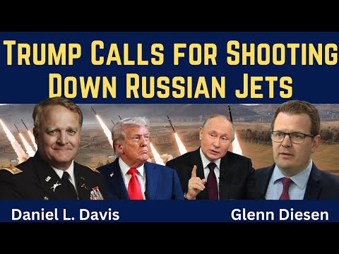 Daniel Davis: Trump Calls for Shooting Down Russian Jets