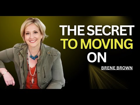 The Secret to Moving On Hurt, Heal, and Release｜Brene Brown