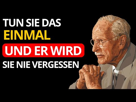 MACHEN SIE DAS EINMAL und er wird die GANZE NACHT UM SIE WEINEN ohne zu verstehen warum - Carl Jung