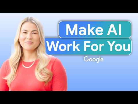 A Practical Guide to Using AI for Work - Part 1 | Make AI Work for You | Google