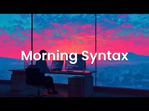 Morning Syntax - Chillstep Coding Mix for Early Flow and Focus