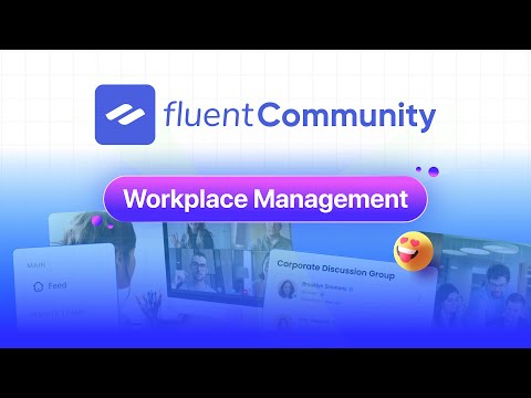 FluentCommunity for Workplace Management: Simplify Connection, Collaboration and Growth