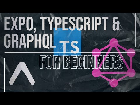 Getting Started with Expo (React Native), TypeScript and GraphQL for Beginners