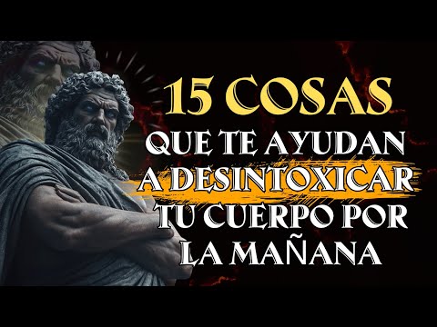 15 COSAS QUE TE AYUDAN A DESINTOXICAR TU CUERPO POR LA MAÑANA | Estoicismo
