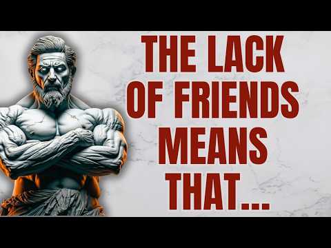 The Lack of Friends Means That… | Stoicism | Stoic Lessons