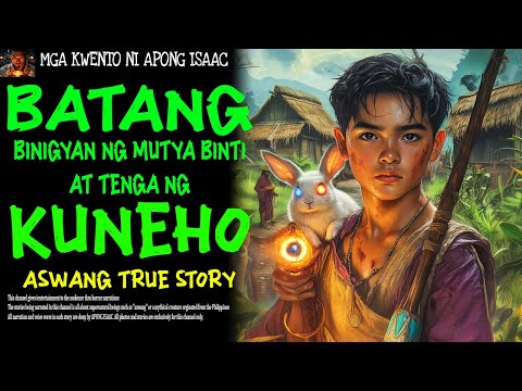 BATANG BINIGYAN NG MUTYA NG BINTI AT TENGA NG KUNEHO | Aswang True Story