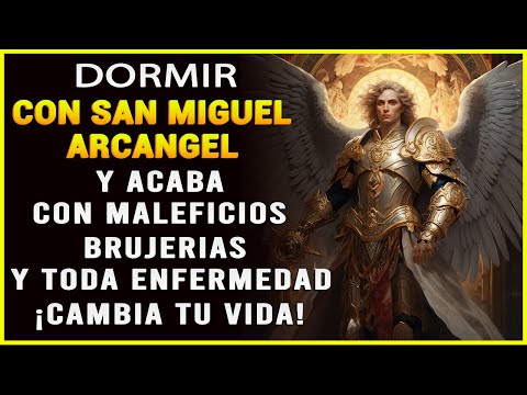 DORMIR CON SAN MIGUEL ARCANGEL Y ACABA CON MALEFICIOS, BRUJERIAS, Y TODA ENFERMEDAD ¡CAMBIA TU VIDA!