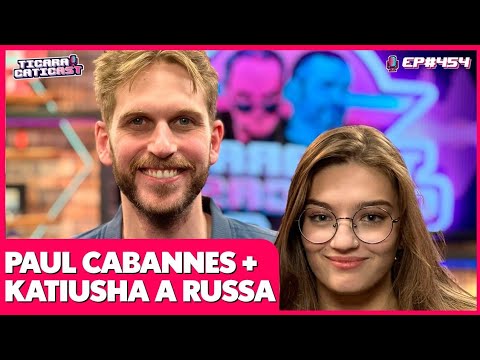 PAUL CABANNES E KATIUSHA A RUSSA -  TICARACATICAST | EP 454