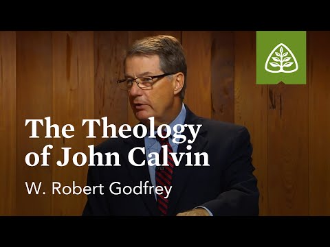 The Theology of John Calvin: A Survey of Church History with W. Robert Godfrey