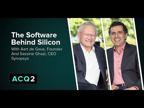 ACQ2: The Software Behind Silicon (with Synopsys Founder Aart de Geus and CEO Sassine Ghazi)