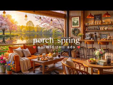🌸 Porch Spring Jazz (NO MID-ROLL ADS) – Cozy Piano Ambience for Relaxation & Focus