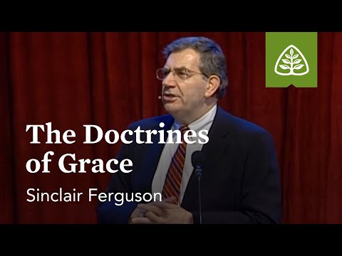 Sinclair Ferguson: The Doctrines of Grace