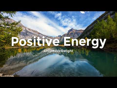 Positive Energy ⚡️ Uplifting Chillout Mix for Motivation and Inspiration
