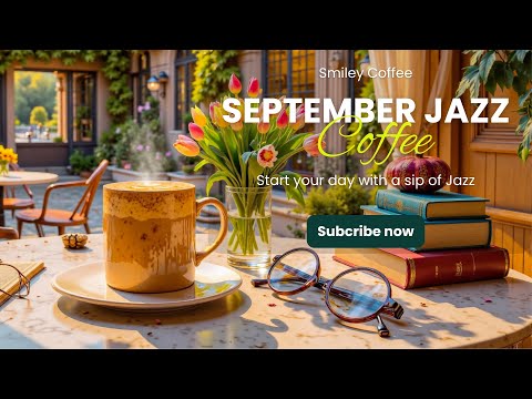 September Jazz & Bossa Nova Smooth Jazz for Relaxed Study - Good Mood Cafe Vibes
