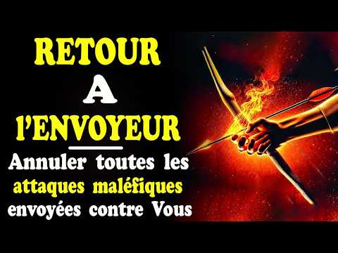 Retour à l'Envoyeur || Prière Urgente pour Annuler les Attaques Maléfiques envoyées contre Vous
