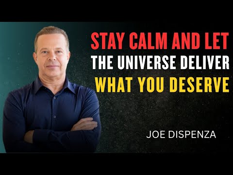 Stay Calm and Let the Universe Deliver What You Deserve - Dr. Joe Dispenza Motivational Speech