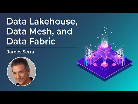 Data Lakehouse, Data Mesh, and Data Fabric | James Serra
